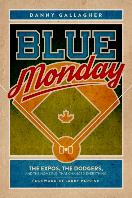 Blue Monday : The Expos, the Dodgers, and the Home Run That Changed Everything, PDF eBook