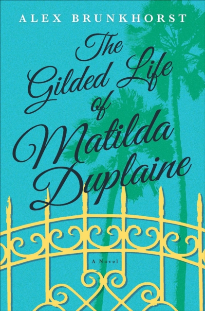 The Gilded Life of Matilda Duplaine : A Novel, EPUB eBook