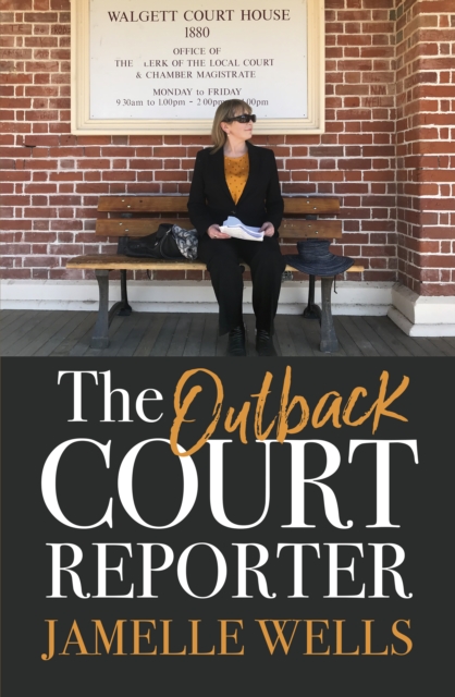 The Outback Court Reporter : The new book from bestselling author and ABC journalist for readers of I CATCH KILLERS, MY MOTHER A SERIAL KILLER and LARRIMAH, EPUB eBook
