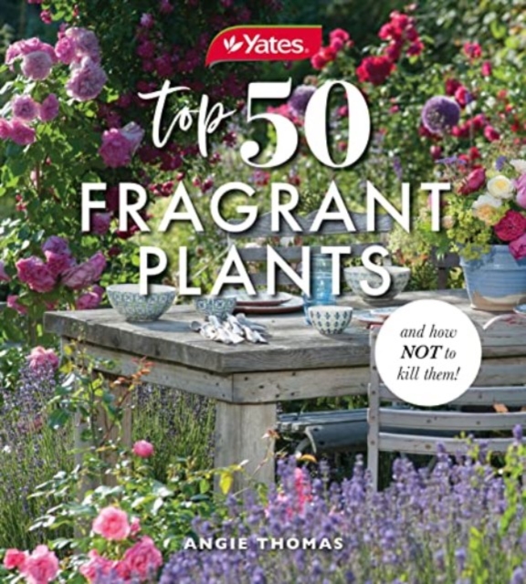 Yates Top 50 Fragrant Plants and How Not to Kill Them!, Paperback / softback Book