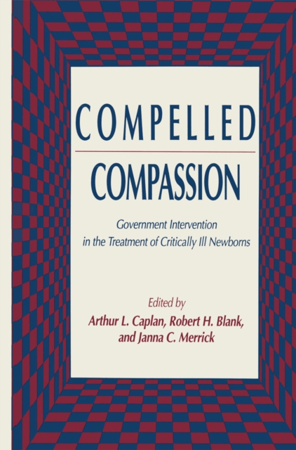 Compelled Compassion : Government Intervention in the Treatment of Critically Ill Newborns, PDF eBook