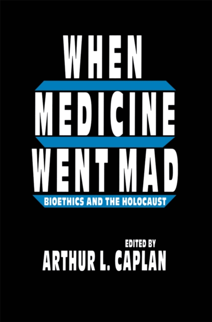When Medicine Went Mad : Bioethics and the Holocaust, PDF eBook