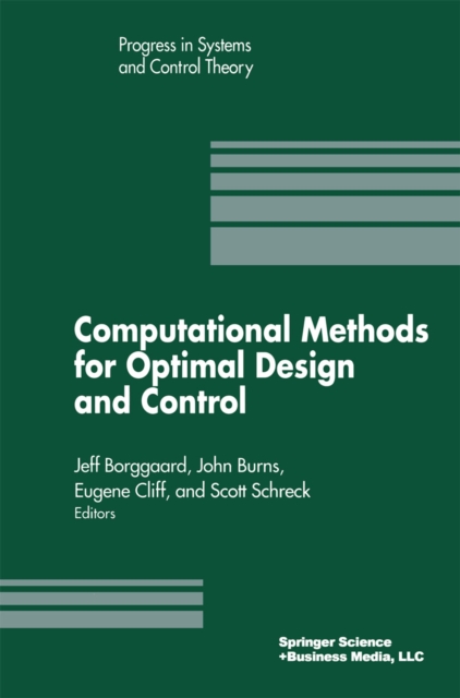 Computational Methods for Optimal Design and Control : Proceedings of the AFOSR Workshop on Optimal Design and Control Arlington, Virginia 30 September-3 October, 1997, PDF eBook