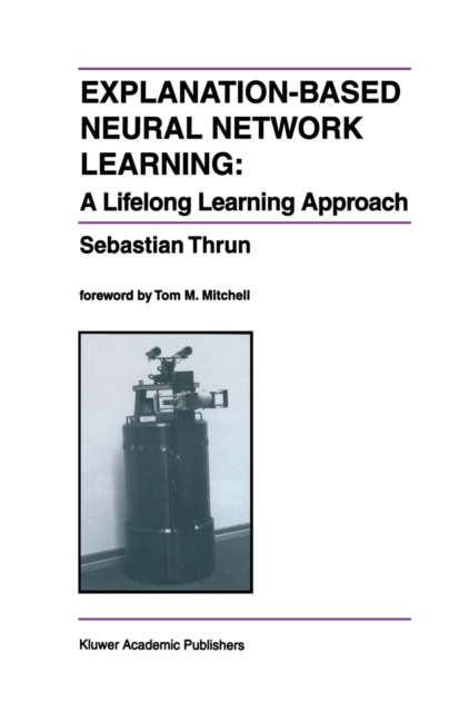 Explanation-Based Neural Network Learning : A Lifelong Learning Approach, PDF eBook