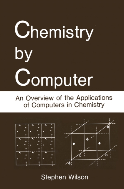 Chemistry by Computer : An Overview of the Applications of Computers in Chemistry, PDF eBook