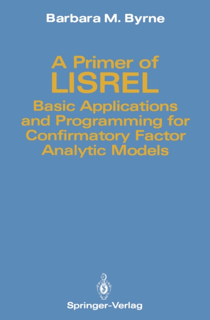 A Primer of LISREL : Basic Applications and Programming for Confirmatory Factor Analytic Models, PDF eBook