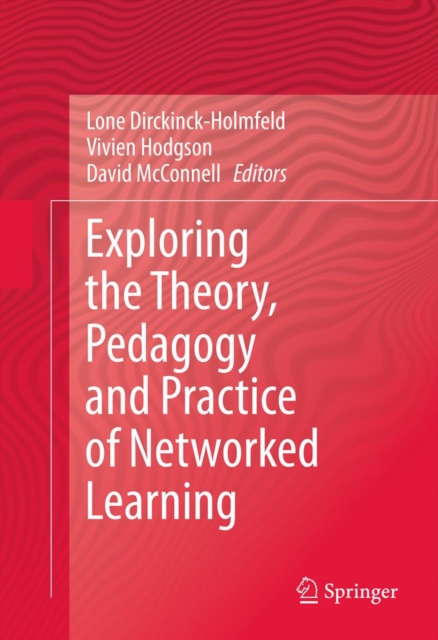 Exploring the Theory, Pedagogy and Practice of Networked Learning, PDF eBook