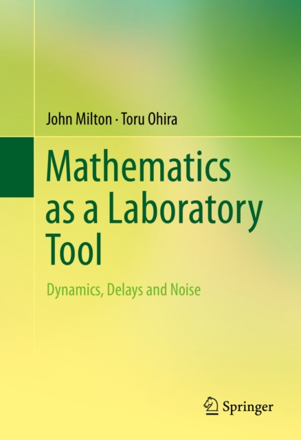 Mathematics as a Laboratory Tool : Dynamics, Delays and Noise, PDF eBook