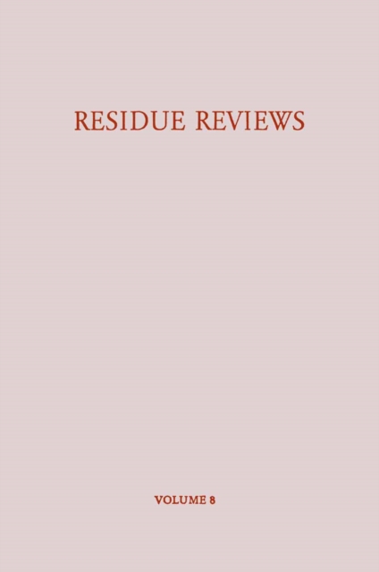 Residue Reviews / Ruckstands-Berichte : Residues of Pesticides and other Foreign Chemicals in Foods and Feeds / Ruckstande von Pesticiden und Anderen Fremdstoffen in Nahrungs- und Futtermitteln, PDF eBook