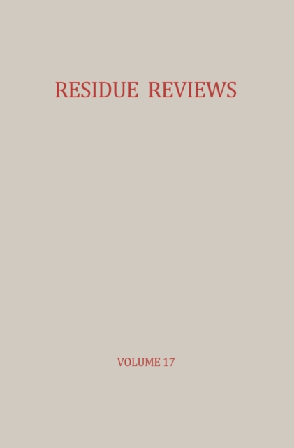 Residue Reviews / Ruckstands-Berichte : Residues of Pesticides and other Foreign Chemicals in Foods and Feeds / Ruckstande von Pesticiden und anderen Fremdstoffen in Nahrungs- und Futtermitteln, PDF eBook