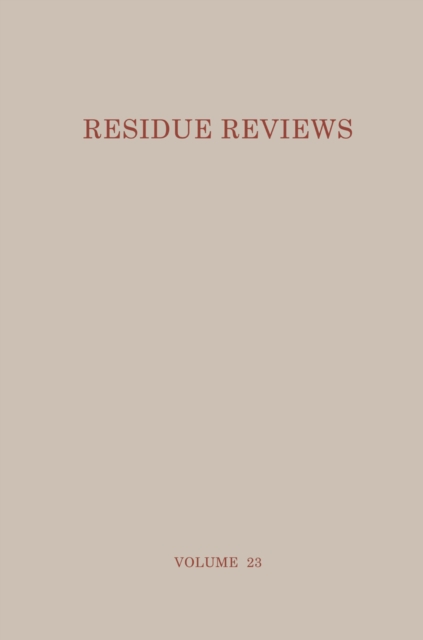 Residue Reviews : Residues of Pesticides and Other Foreign Chemicals in Foods and Feeds, PDF eBook