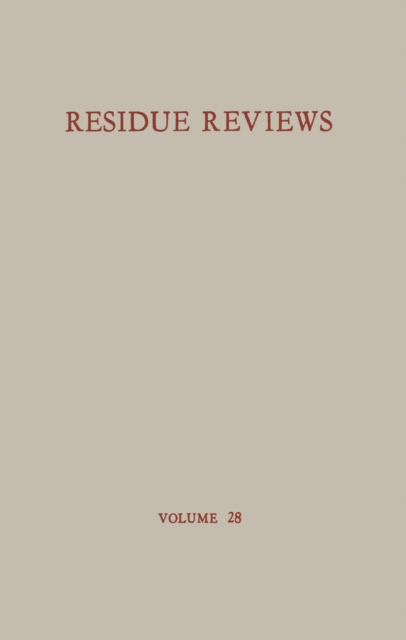 Residue Reviews / Ruckstands-Berichte : Residue of Pesticides and Other Foreign Chemical in Foods and Feeds / Ruckstande von Pesticiden und anderen Fremdstoffen in Nahrungs- und Futtermitteln, PDF eBook