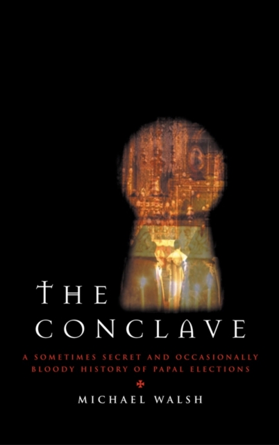 The Conclave : A Sometimes Secret and Occasionally Bloody History of Papal Elections, EPUB eBook