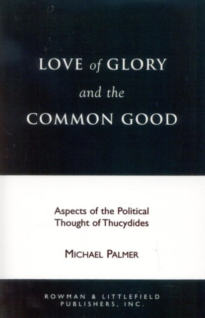 Love of Glory and the Common Good : Aspects of the Political Thought of Thucydides, EPUB eBook