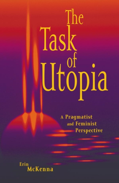 Task of Utopia : A Pragmatist and Feminist Perspective, EPUB eBook