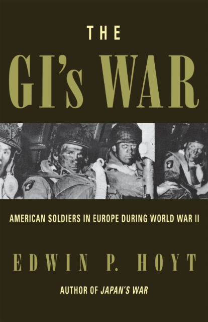 The GI's War : American Soldiers in Europe During World War II, EPUB eBook