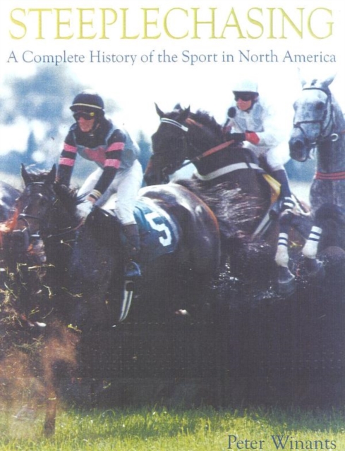 Steeplechasing : A Complete History of the Sport in North America, EPUB eBook