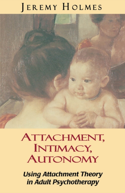 Attachment, Intimacy, Autonomy : Using Attachment Theory in Adult Psychotherapy, EPUB eBook