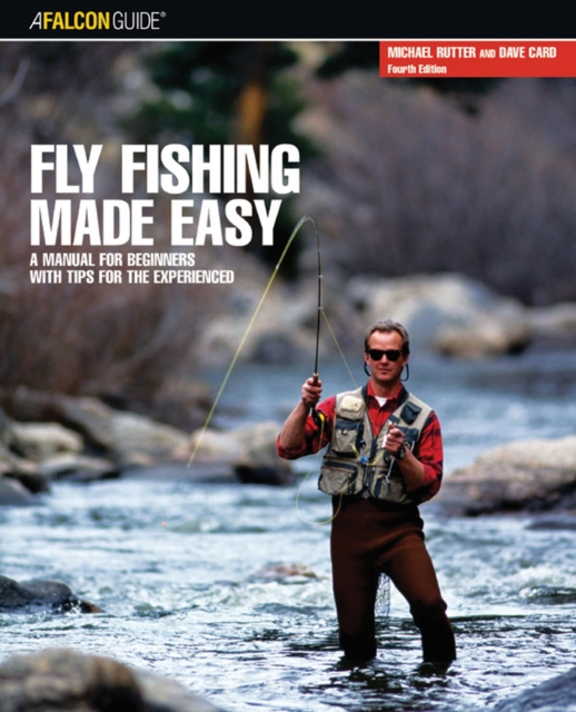 Fly Fishing Made Easy : A Manual For Beginners With Tips For The Experienced, EPUB eBook