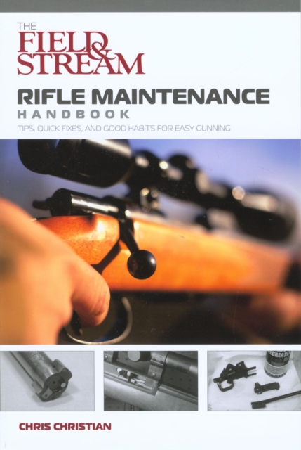 Field & Stream Rifle Maintenance Handbook : Tips, Quick Fixes, And Good Habits For Easy Gunning, EPUB eBook