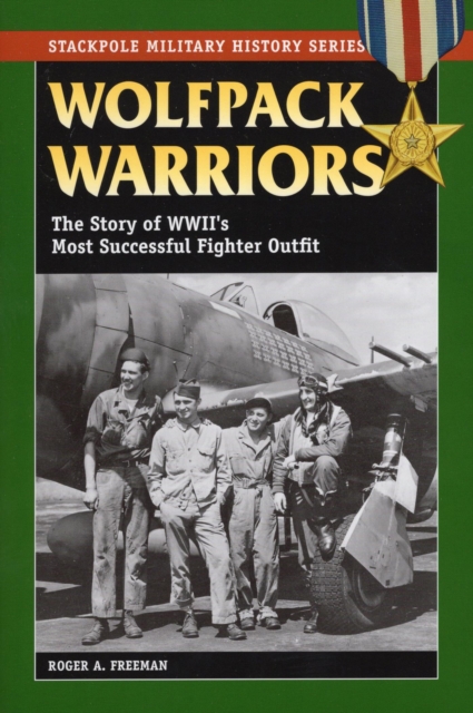 Wolfpack Warriors : The Story of World War II's Most Successful Fighter Outfit, EPUB eBook