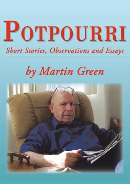 Potpourri : Short Stories, Observations and Essays by Martin Green, EPUB eBook