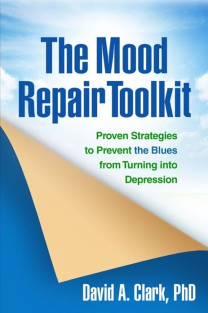 The Mood Repair Toolkit : Proven Strategies to Prevent the Blues from Turning into Depression, Hardback Book