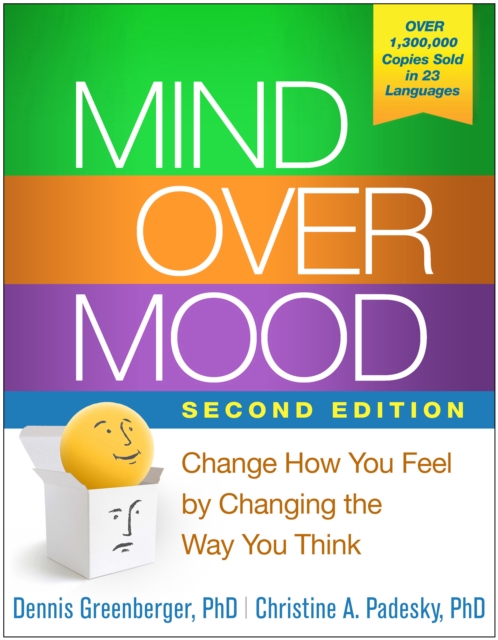 Mind Over Mood : Change How You Feel by Changing the Way You Think, PDF eBook