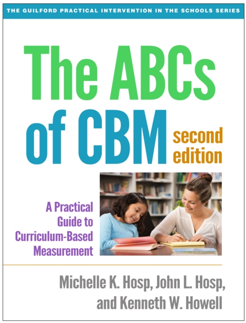 The ABCs of CBM : A Practical Guide to Curriculum-Based Measurement, PDF eBook