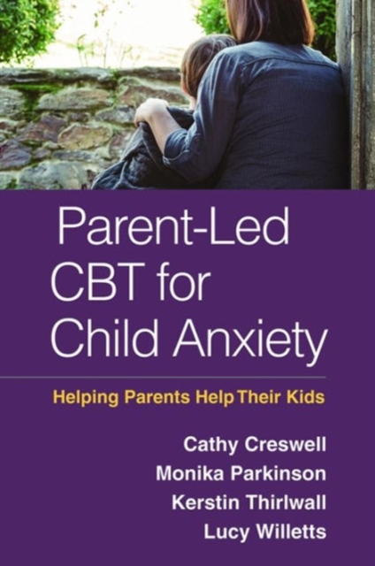 Parent-Led CBT for Child Anxiety : Helping Parents Help Their Kids, Hardback Book