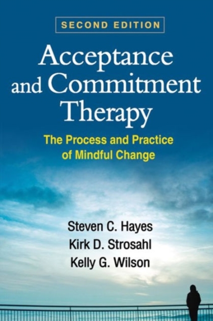 Acceptance and Commitment Therapy, Second Edition : The Process and Practice of Mindful Change, Paperback / softback Book