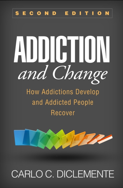Addiction and Change, Second Edition : How Addictions Develop and Addicted People Recover, PDF eBook