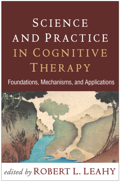 Science and Practice in Cognitive Therapy : Foundations, Mechanisms, and Applications, PDF eBook