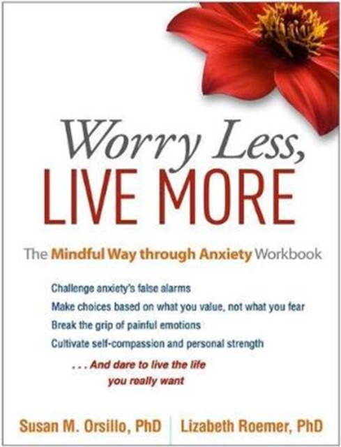 Worry Less, Live More : The Mindful Way through Anxiety Workbook, Hardback Book