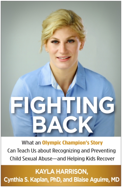 Fighting Back : What an Olympic Champion's Story Can Teach Us about Recognizing and Preventing Child Sexual Abuse--and Helping Kids Recover, PDF eBook