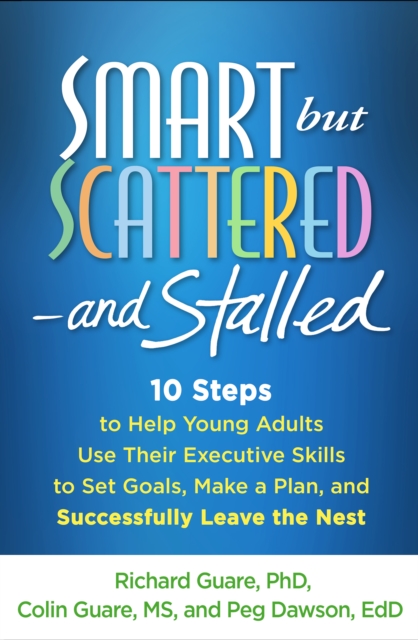 Smart but Scattered--and Stalled : 10 Steps to Help Young Adults Use Their Executive Skills to Set Goals, Make a Plan, and Successfully Leave the Nest, EPUB eBook