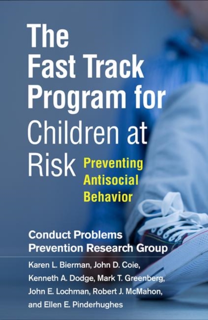The Fast Track Program for Children at Risk : Preventing Antisocial Behavior, Hardback Book