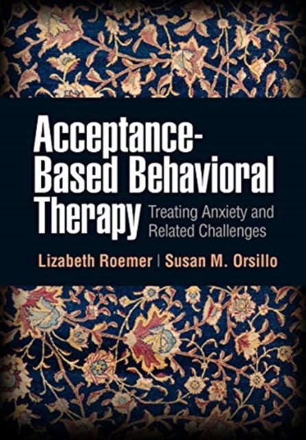 Acceptance-Based Behavioral Therapy : Treating Anxiety and Related Challenges, Paperback / softback Book
