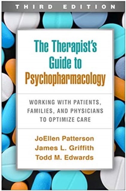 The Therapist's Guide to Psychopharmacology, Third Edition : Working with Patients, Families, and Physicians to Optimize Care, Paperback / softback Book