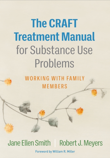 The CRAFT Treatment Manual for Substance Use Problems : Working with Family Members, PDF eBook