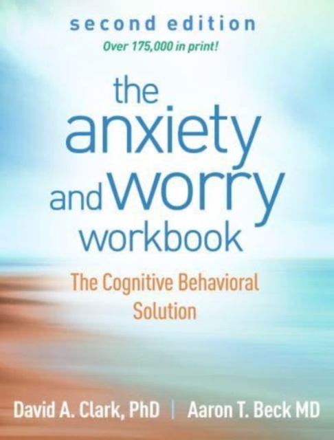 The Anxiety and Worry Workbook, Second Edition : The Cognitive Behavioral Solution, Hardback Book