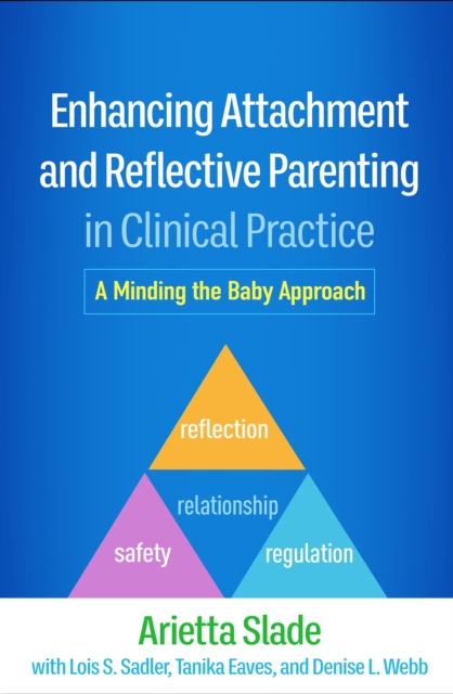 Enhancing Attachment and Reflective Parenting in Clinical Practice : A Minding the Baby Approach, PDF eBook