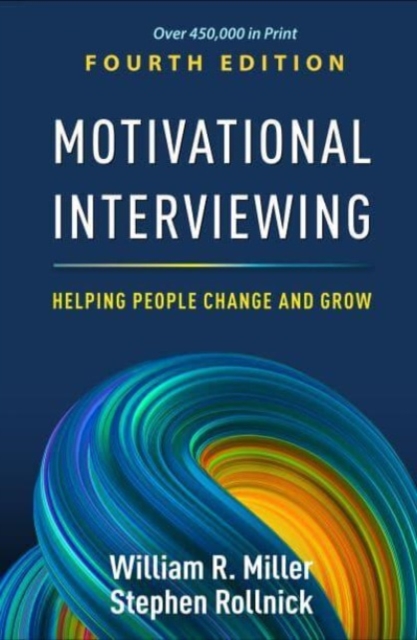 Motivational Interviewing, Fourth Edition : Helping People Change and Grow, Hardback Book