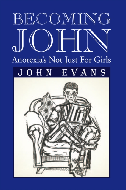 Becoming John : Anorexia's Not Just for Girls, EPUB eBook