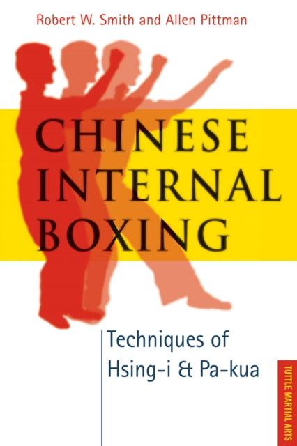 Chinese Internal Boxing : Techniques of Hsing-I and Pa-Kua, EPUB eBook