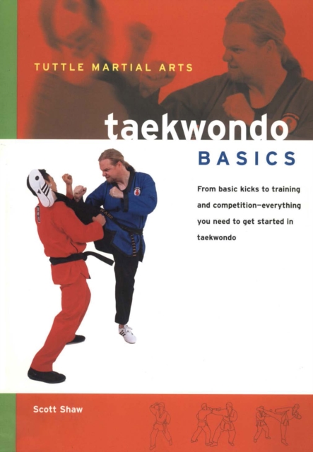 Taekwondo Basics : Everything You Need to Get Started in Taekwondo - from Basic Kicks to Training and Competition, EPUB eBook
