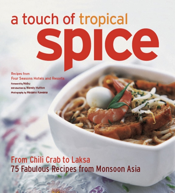 Touch of Tropical Spice : From Chilli Crab to Laksa 75 Fabulous Recipes from Monsoon Asia, EPUB eBook