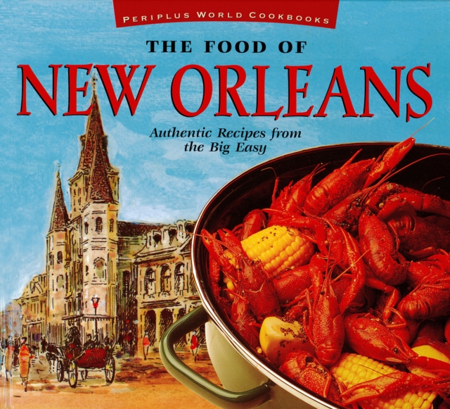 Food of New Orleans : Authentic Recipes from the Big Easy, EPUB eBook
