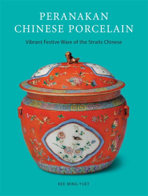 Peranakan Chinese Porcelain : Vibrant Festive Ware of the Straits Chinese, EPUB eBook