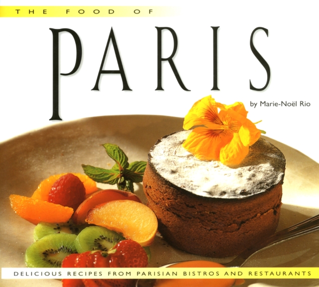 Food of Paris : Authentic Recipes from Parisian Bistros and Restaurants, EPUB eBook